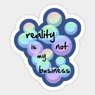 reality is not my business Sticker